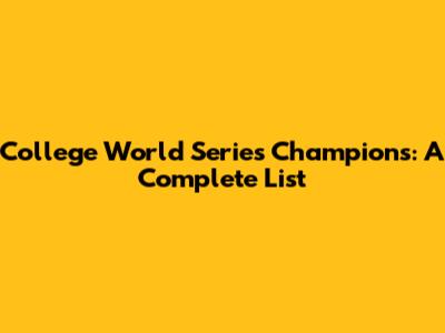 College World Series Champions: A Complete List