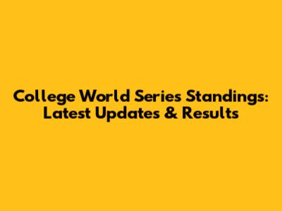 College World Series Standings: Latest Updates & Results
