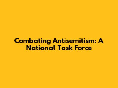 Combating Antisemitism: A National Task Force