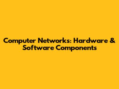 Computer Networks: Hardware & Software Components