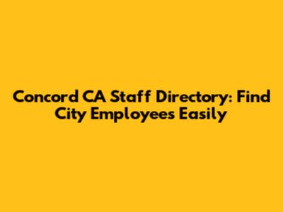Concord CA Staff Directory: Find City Employees Easily