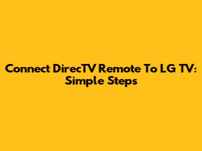 Connect DirecTV Remote To LG TV: Simple Steps