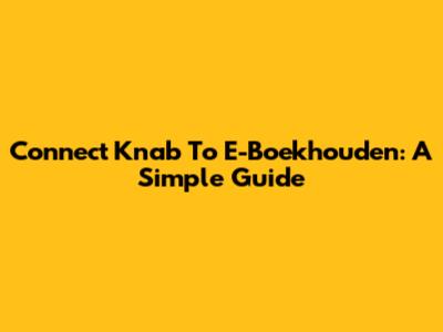 Connect Knab To E-Boekhouden: A Simple Guide