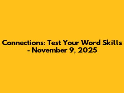 Connections: Test Your Word Skills - November 9, 2025