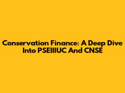 Conservation Finance: A Deep Dive Into PSEIIIUC And CNSE