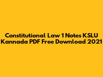Constitutional Law 1 Notes KSLU Kannada PDF Free Download 2021
