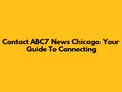 Contact ABC7 News Chicago: Your Guide To Connecting