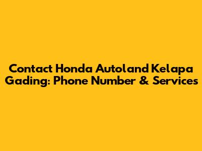 Contact Honda Autoland Kelapa Gading: Phone Number & Services