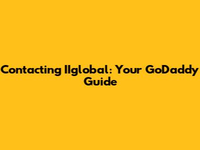 Contacting IIglobal: Your GoDaddy Guide