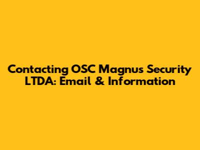 Contacting OSC Magnus Security LTDA: Email & Information