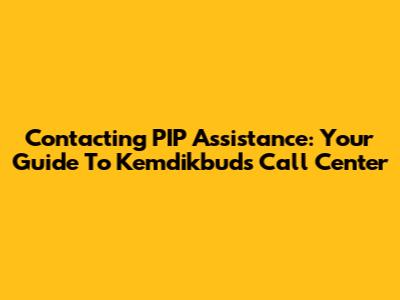 Contacting PIP Assistance: Your Guide To Kemdikbud's Call Center