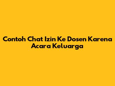Contoh Chat Izin Ke Dosen Karena Acara Keluarga