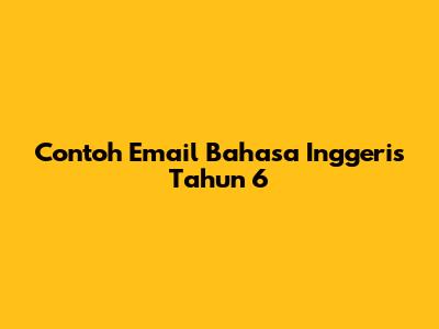 Contoh Email Bahasa Inggeris Tahun 6