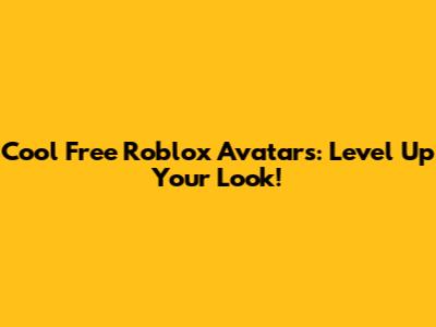 Cool Free Roblox Avatars: Level Up Your Look!