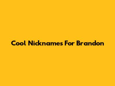 Cool Nicknames For Brandon