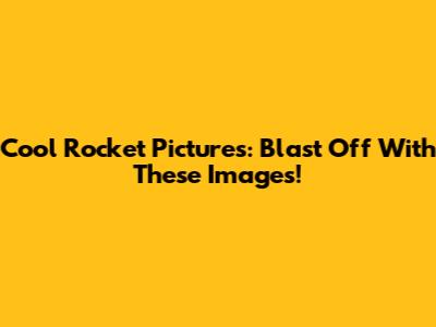Cool Rocket Pictures: Blast Off With These Images!