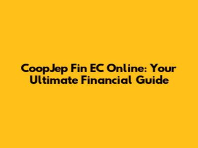 CoopJep Fin EC Online: Your Ultimate Financial Guide