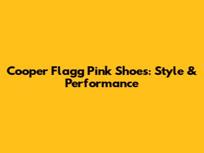 Cooper Flagg Pink Shoes: Style & Performance