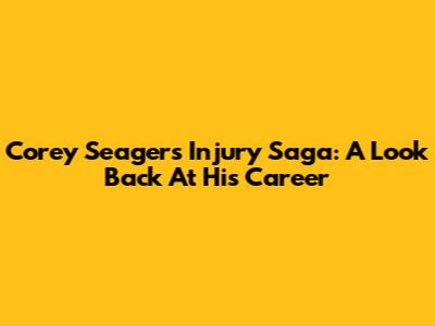 Corey Seager's Injury Saga: A Look Back At His Career