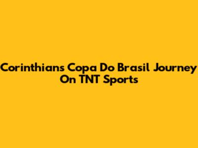 Corinthians' Copa Do Brasil Journey On TNT Sports