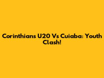 Corinthians U20 Vs Cuiaba: Youth Clash!