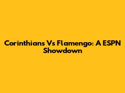 Corinthians Vs Flamengo: A ESPN Showdown