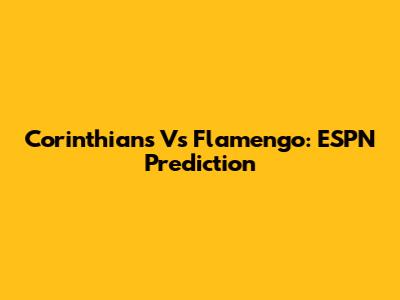 Corinthians Vs Flamengo: ESPN Prediction