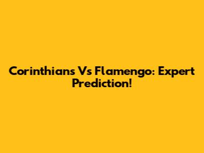 Corinthians Vs Flamengo: Expert Prediction!