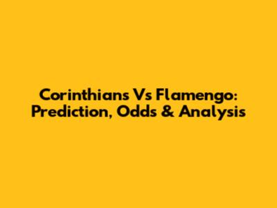 Corinthians Vs Flamengo: Prediction, Odds & Analysis
