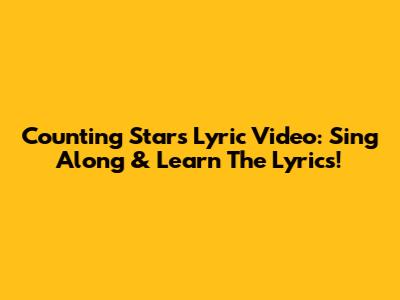 Counting Stars Lyric Video: Sing Along & Learn The Lyrics!