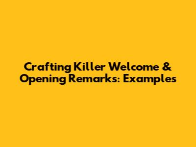 Crafting Killer Welcome & Opening Remarks: Examples