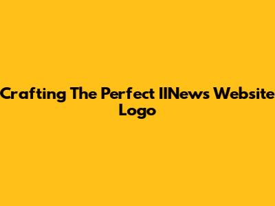 Crafting The Perfect IINews Website Logo