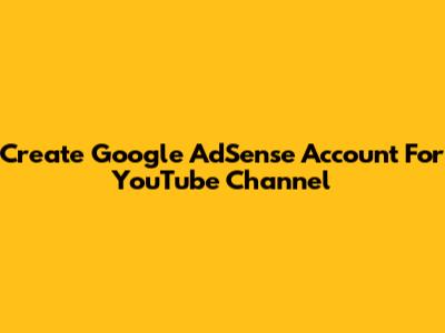 Create Google AdSense Account For YouTube Channel