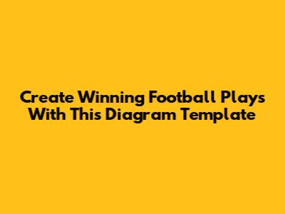 Create Winning Football Plays With This Diagram Template