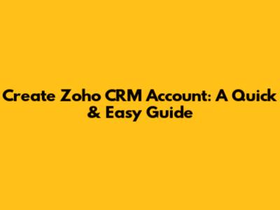 Create Zoho CRM Account: A Quick & Easy Guide