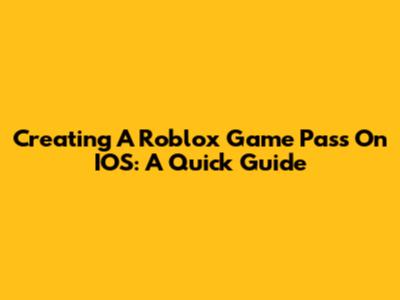 Creating A Roblox Game Pass On IOS: A Quick Guide