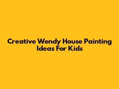 Creative Wendy House Painting Ideas For Kids