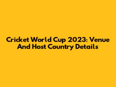 Cricket World Cup 2023: Venue And Host Country Details
