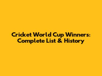 Cricket World Cup Winners: Complete List & History