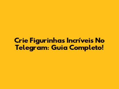 Crie Figurinhas Incríveis No Telegram: Guia Completo!