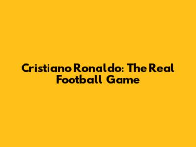 Cristiano Ronaldo: The Real Football Game