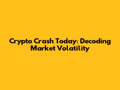 Crypto Crash Today: Decoding Market Volatility