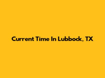Current Time In Lubbock, TX