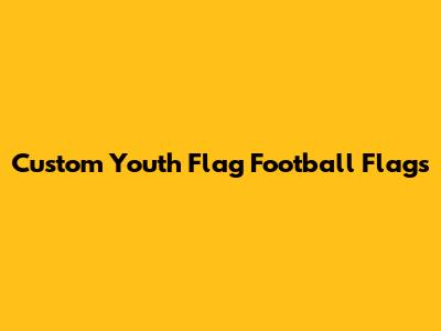 Custom Youth Flag Football Flags