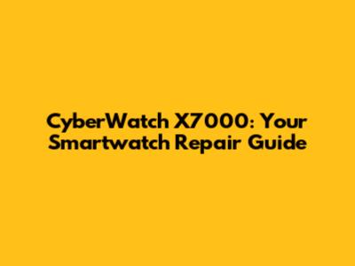 CyberWatch X7000: Your Smartwatch Repair Guide