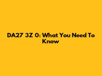 DA27 3Z 0: What You Need To Know