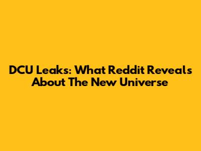 DCU Leaks: What Reddit Reveals About The New Universe