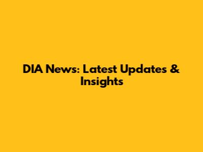 DIA News: Latest Updates & Insights