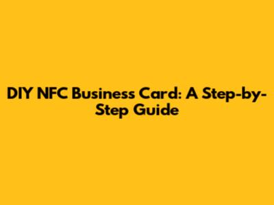 DIY NFC Business Card: A Step-by-Step Guide