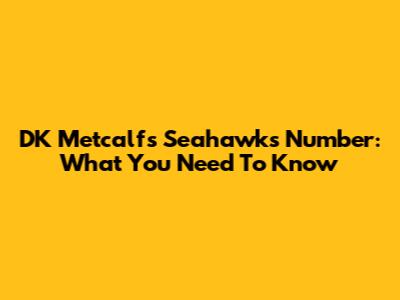 DK Metcalf's Seahawks Number: What You Need To Know